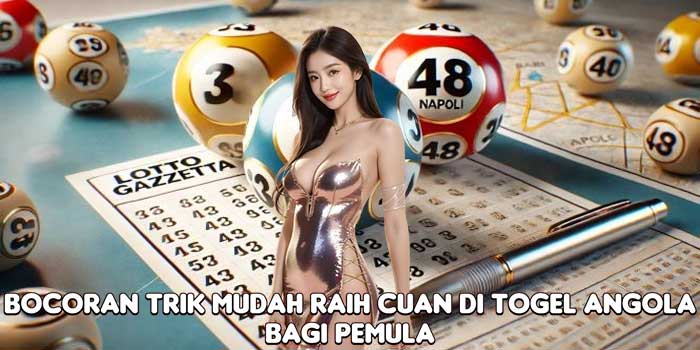Bocoran Trik Mudah Raih Cuan Di Togel Angola Bagi Pemula Bocoran Trik Mudah Raih Cuan Di Togel Angola Bagi Pemula
