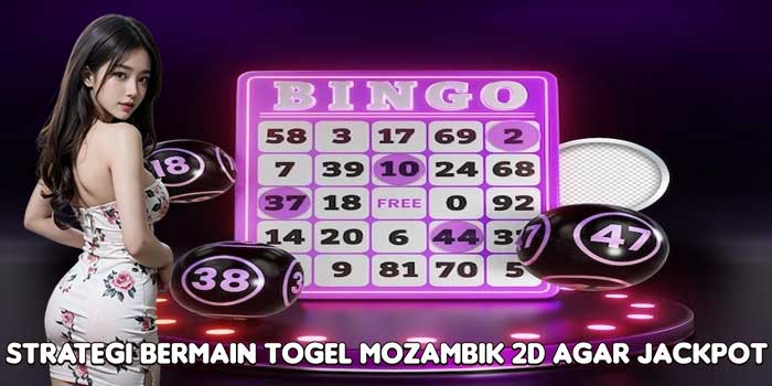 Strategi Bermain Togel Mozambik 2D Agar Jackpot Strategi Bermain Togel Mozambik 2D Agar Jackpot