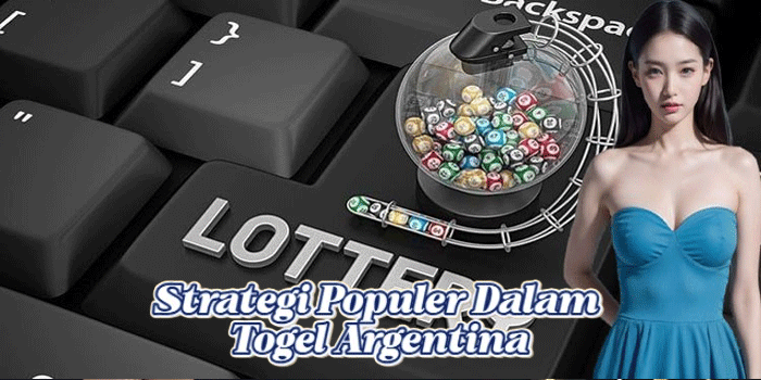 Strategi Populer Dalam Togel Argentina